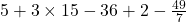 5+3\times15-36+2-\frac{49}{7}