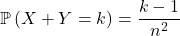 \mathbb{P} \left( X + Y = k \right) = \dfrac{k - 1}{n^2}
