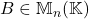 B \in \mathbb{M}_n(\mathbb{K})