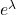 e^\lambda