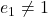 e_1\ne1