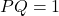 PQ = 1