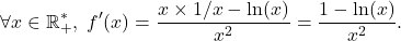 \[\forall x\in\mathbb{R}_+^*,\;f'(x)=\dfrac{x\times 1/x-\ln(x)}{x^2}=\dfrac{1-\ln(x)}{x^2}.\]