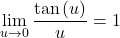 \lim\limits_{u \to 0} \dfrac{\tan \left(  u \right)}{u} = 1
