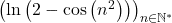 \left( \ln \left( 2 - \cos \left( n^2 \right) \right) \right)_{n \in \mathbb{N}^*}