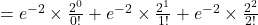 =e^{-2}\times\frac{2^0}{0!}+e^{-2}\times\frac{2^1}{1!}+e^{-2}\times\frac{2^2}{2!}