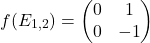 \[f(E_{1,2})=\begin{pmatrix} 0 & 1 \\ 0 & -1 \end{pmatrix}\]