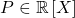 P \in \mathbb{R} \left[ X \right]