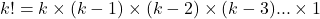 k!=k\times(k-1)\times(k-2)\times(k-3)...\times1