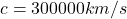 c = 300 000 km/s