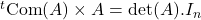 {}^t\mathrm{Com}(A)\times A=\mathrm{det}(A).I_n