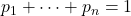 p_1 + \cdots + p_n =1