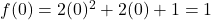 f(0)=2(0)^2+2(0)+1=1