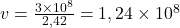 v=\frac{3\times10^8}{2,42}=1,24\times10^8