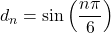 d_n = \sin \left( \dfrac{n \pi}{6} \right)