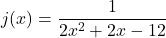 j(x)=\dfrac{1}{2x^2+2x-12}