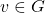 v \in G