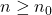 n\ge n_0