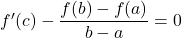 f'(c)-\dfrac{f(b)-f(a)}{b-a}=0