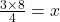 \frac{3\times8}{4}=x