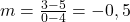m=\frac{3-5}{0-4}=-0,5
