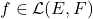 f \in \mathcal{L}(E,F)
