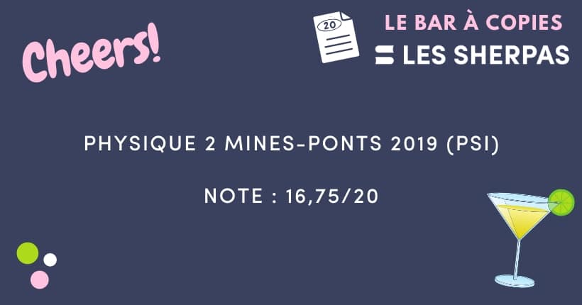 Corrigé de Physique 2 Mines-Ponts 2019 (PSI) noté 16,75/20 