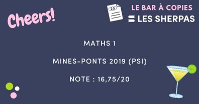 Copie de Maths 1 Mines-Ponts 2019 (PSI) notée 16,75/20 