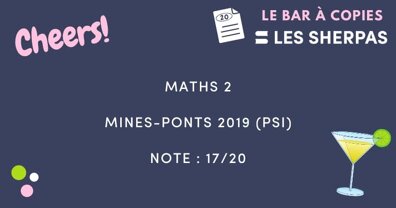 Copie de Maths 2 Mines-Ponts 2019 (PSI) notée 17/20 