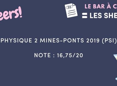 Copie de Physique 2 Mines-Ponts 2019 (PSI) notée 16,75/20 💥