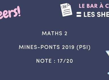 Corrigé de Maths 2 Mines-Ponts 2019 (PSI) noté 17/20 