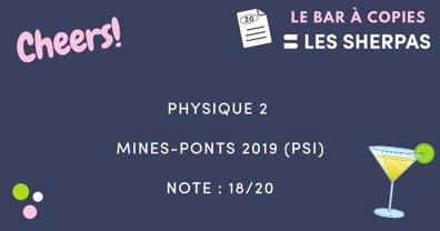 Corrigé de Physique 1 Mines-Ponts 2019 (PSI) noté 17/20 