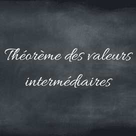 Le théorème des valeurs intermédiaires (TVI) : cours et exercices 