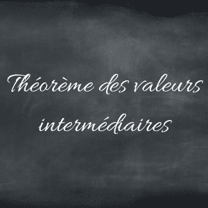 Théorème des valeurs intermédiaires (TVI) : cours et exercices