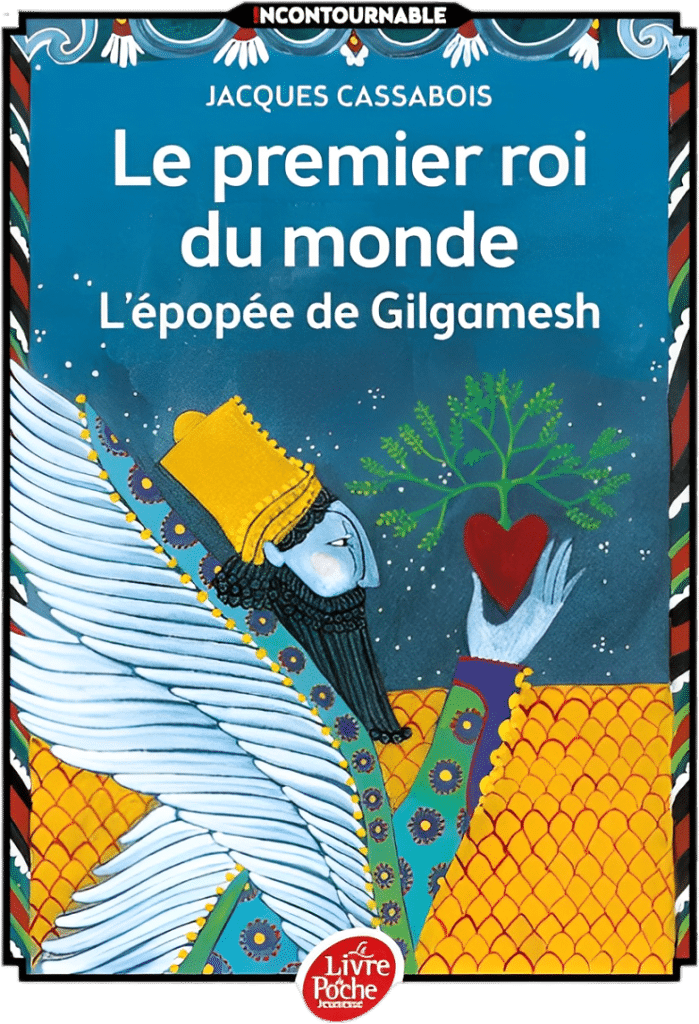Le Premier Roi du monde, l'épopée de Gilgamesh, Jacques Cassabois, Le Livre de poche jeunesse, 2008